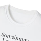 Somebunny Loves You T-Shirt